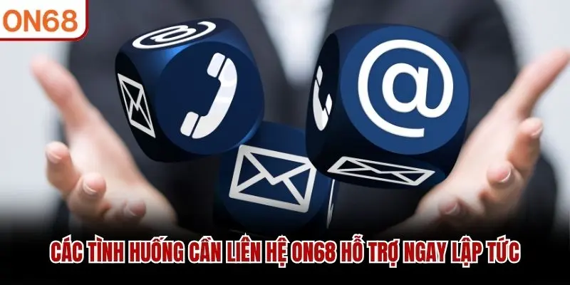 Các tình huống cần liên hệ ON68 hỗ trợ ngay lập tức