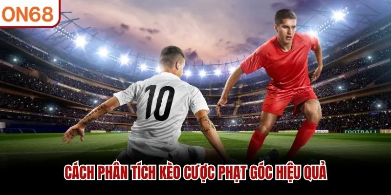 Cách phân tích kèo cược phạt góc hiệu quả