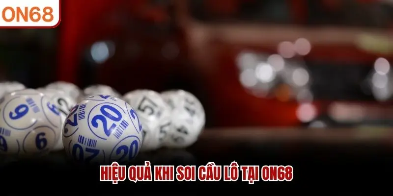 Hiệu quả khi soi cầu lô tại ON68