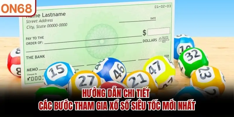 Hướng dẫn chi tiết các bước tham gia xổ số siêu tốc mới nhất
