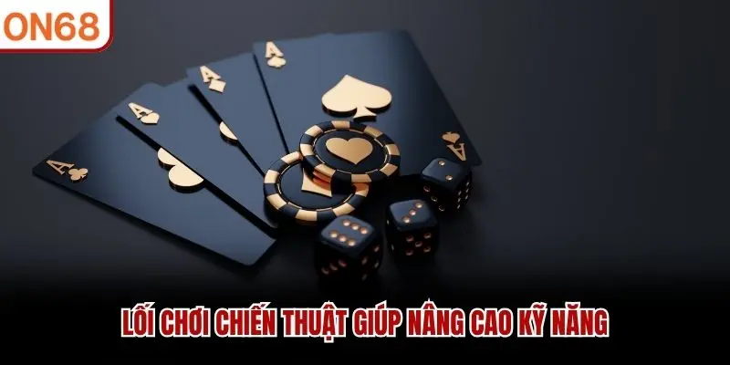 Lối chơi chiến thuật giúp nâng cao kỹ năng