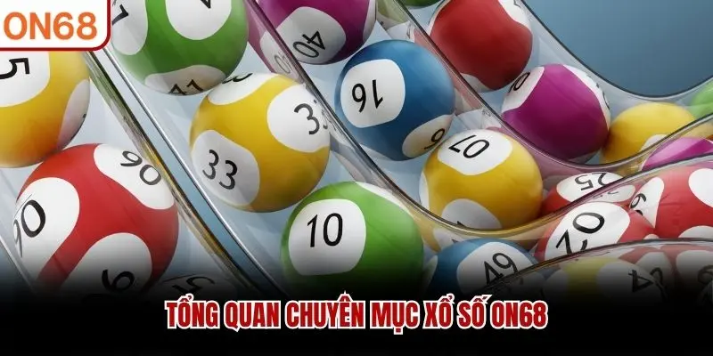 Tổng quan chuyên mục Xổ Số ON68